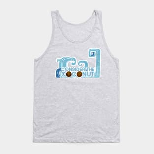 consider the coconut Tank Top